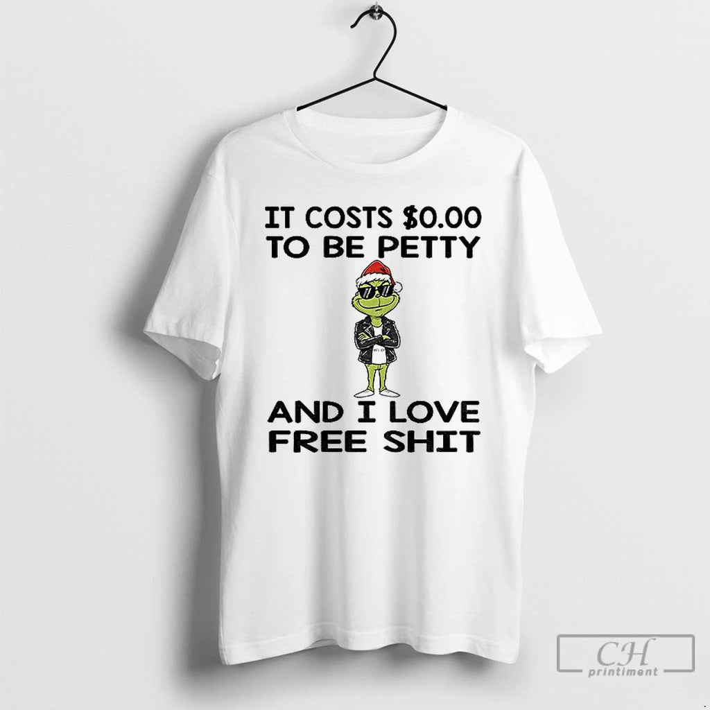 Classic Grinch Santa Hat It Costs To Be Petty And I Love Free Shit Christmas