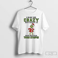 Premium Grinch Santa Hat I May Be Crazy But Crazy Is Far Better Than Stupid