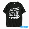 Democracy Is Collapsin But At Least These Wieners Are Slappin Tshirts Sweater
