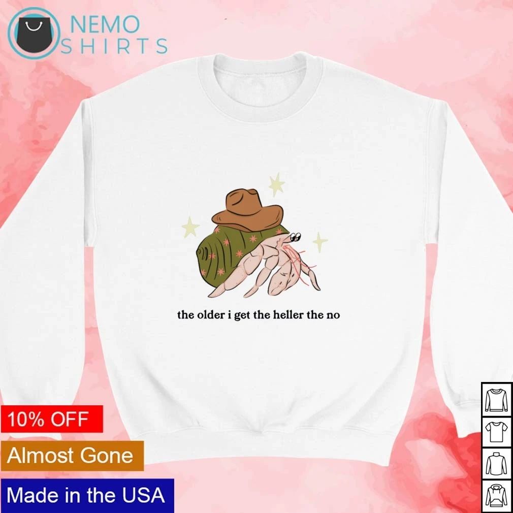 Hermit Crab the Older I Get the Heller the No shirt
