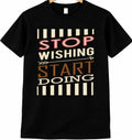 Positive Quote T Shirt Stop Wishing Start Doing Motivational Tee