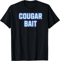 Cougar Bait MILF DILF Sarcastic Funny Dirty Joke T-Shirt