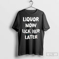 Premium Liquor Now Lick Her Later
