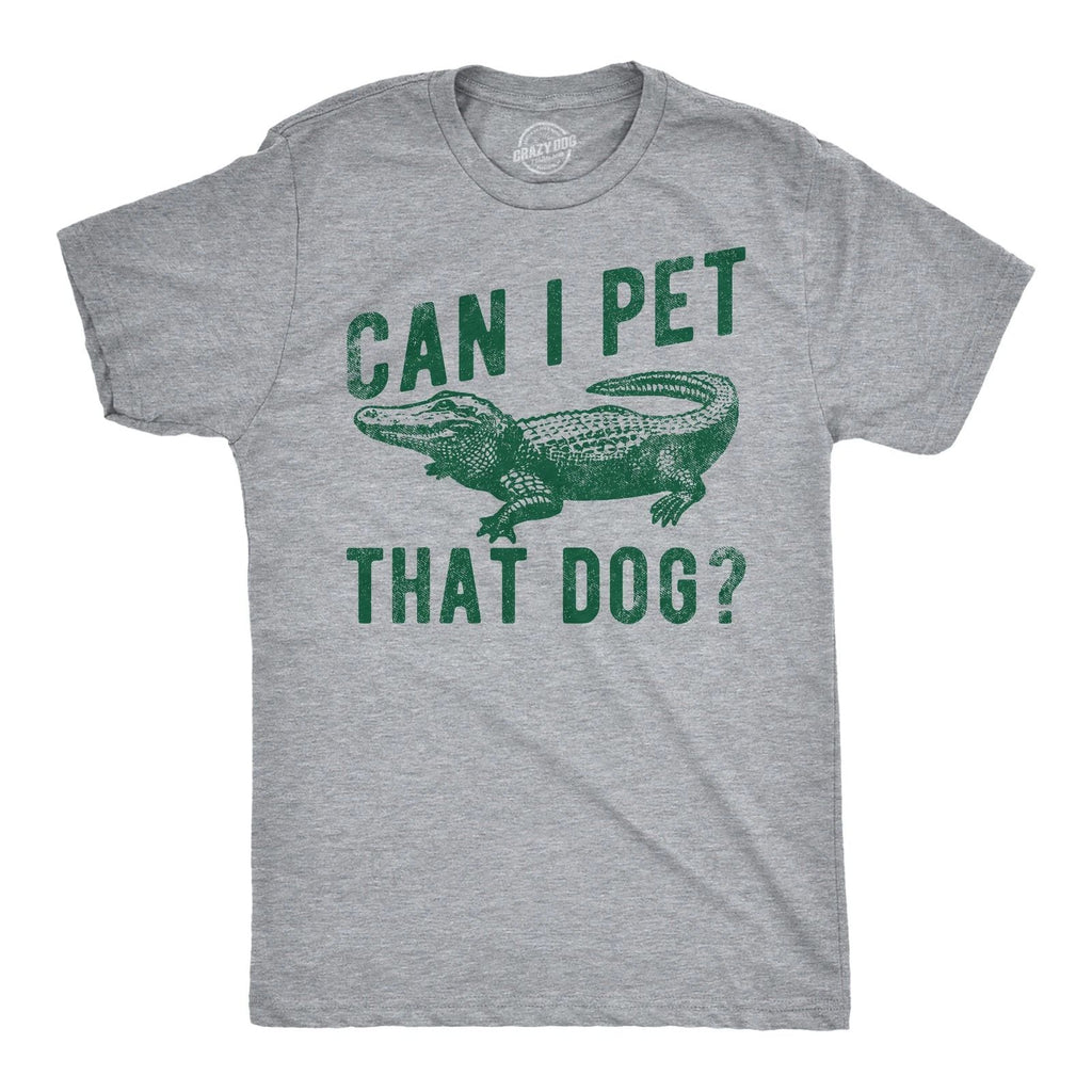 Mens Funny T Shirts Can I Pet That Dog Sarcastic Alligator Graphic Tee for Men