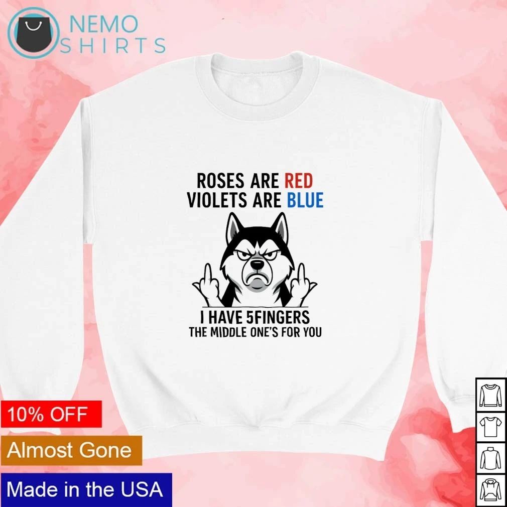 Husky Roses Are Red Violets Are Blue Middle Finger Quote shirt