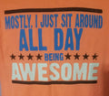 Sit Around All Day Being Awesome Inspirational Motivational T-Shirt Men Women