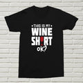 This Is My Wine T-Shirt, Okay? T-Shirt Funny Alcohol Present Gift Drinker BDAY