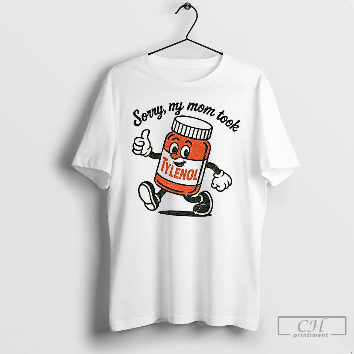 Premium Sorry My Mom Took Tylenol Funny Political Parody T Shirts
