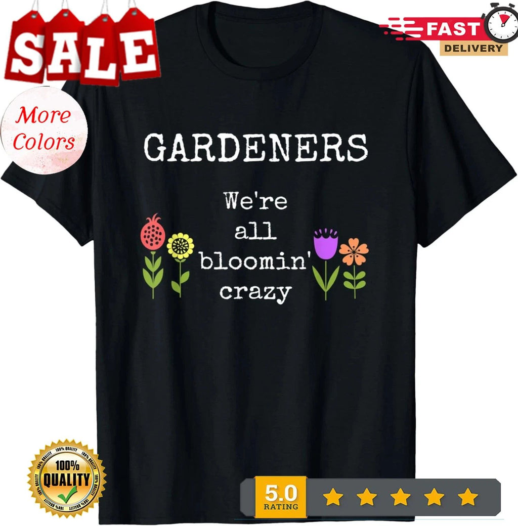 Funny Gardening Expert Gardener Blooming Crazy Flowers Humor T-Shirt