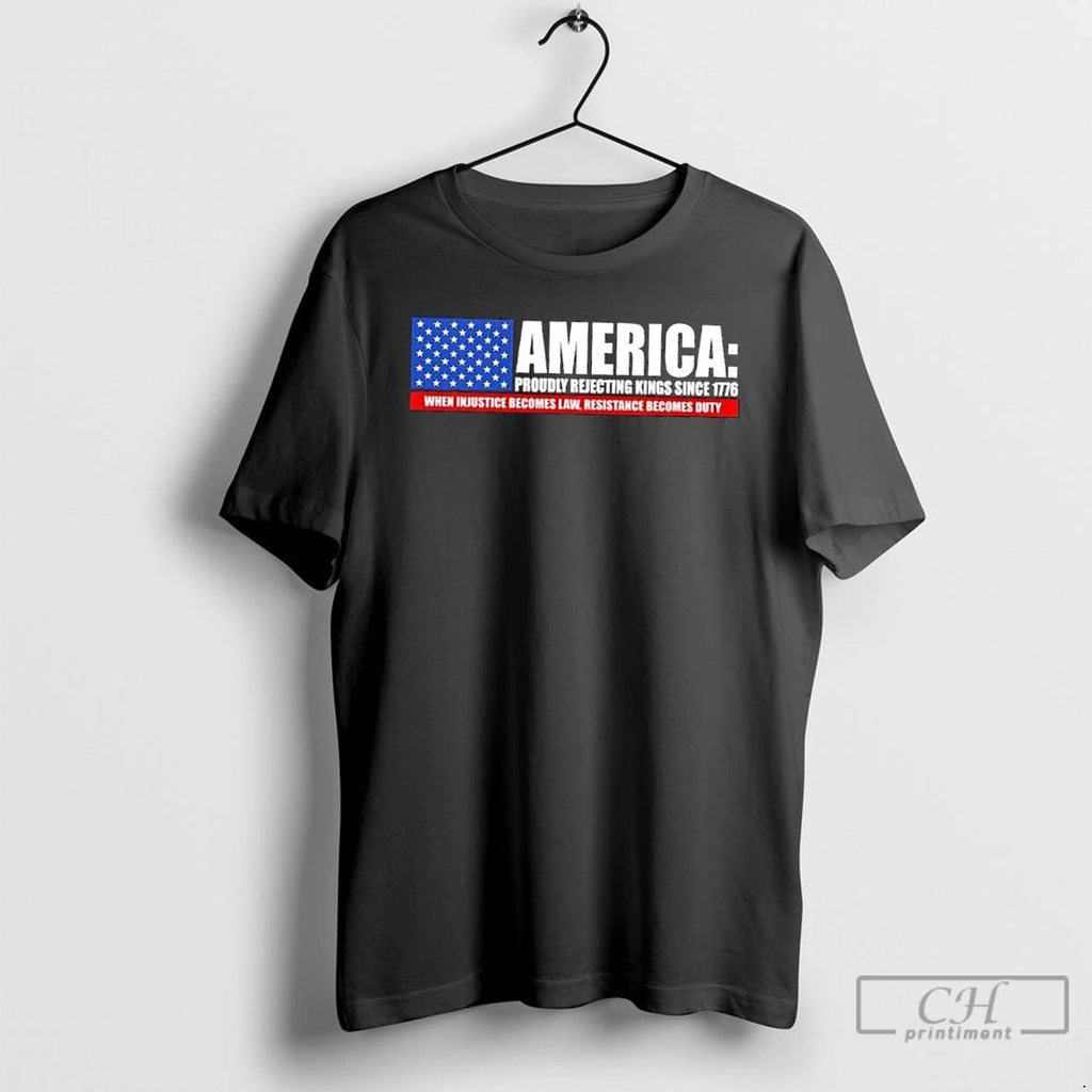 Classic America Proudly Rejecting Kings Since 1776 When Injustice Becomes Law Resistance Becomes Duty