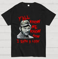 Y'all Know Me Know How I Earn A Livin Unisex Geek T-Shirt