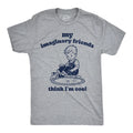 Mens Funny T Shirts My Imaginary Friends Think Im Cool Sarcastic Graphic Novelty