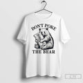 Premium Bear Dont Poke The Bear California T Shirts