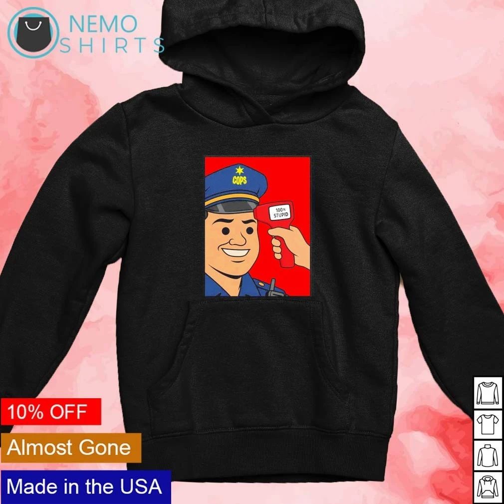 Cops 100% Stupid Meme police satire humor shirt