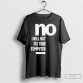 Classic No I Will Not Fix Your Computer T Shirts