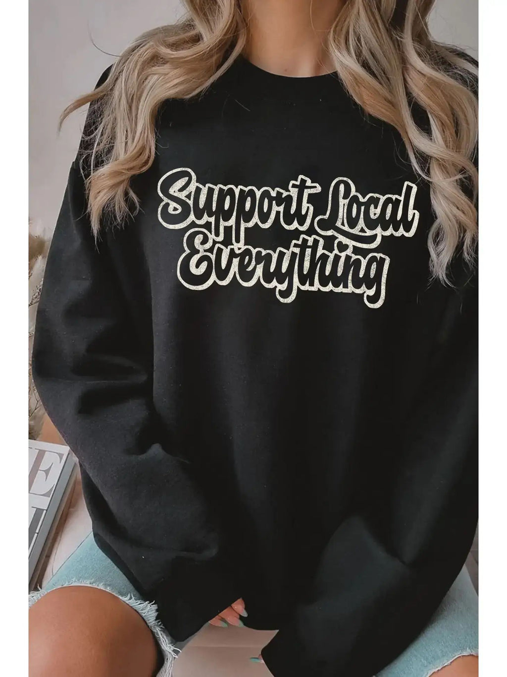 Support Local Everything Graphic Brushed Sweatshirts