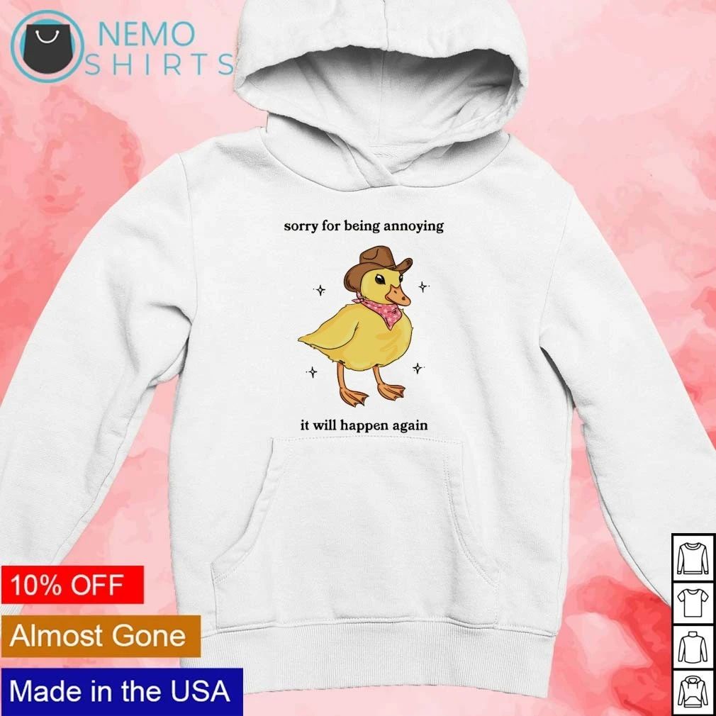Sorry for Being Annoying It Will Happen Again Cowboy Duck shirt (1)
