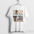 Classic Hocus Pocus I Need 7 Brew Coffee To Focus Halloween T Shirts