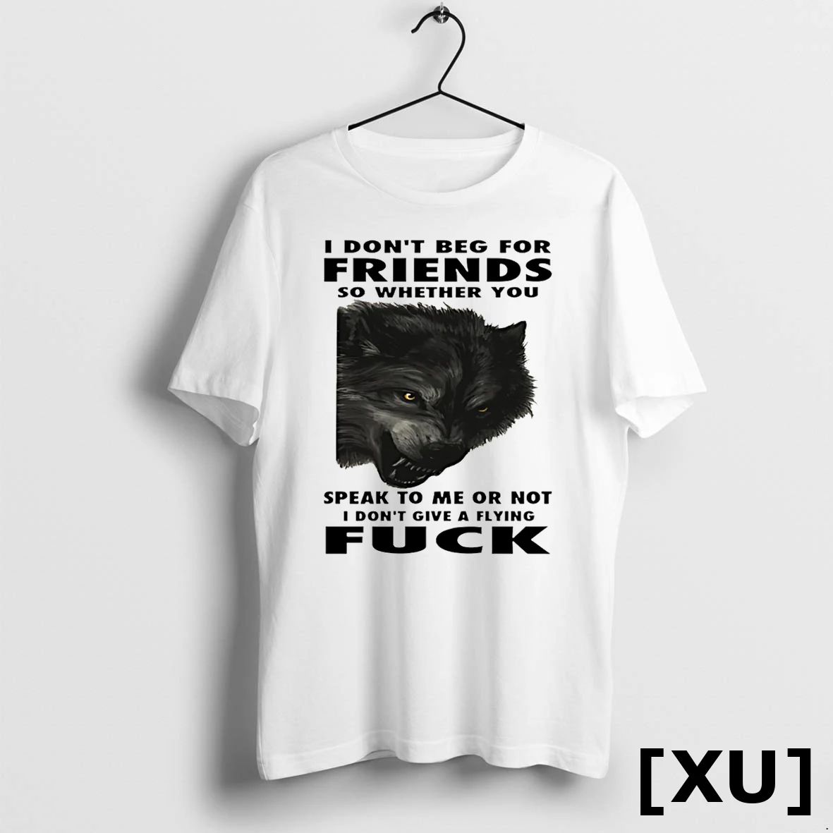 Wolf I Dont Beg For Friends So Whether You Speak To Me Or Not Tshirts