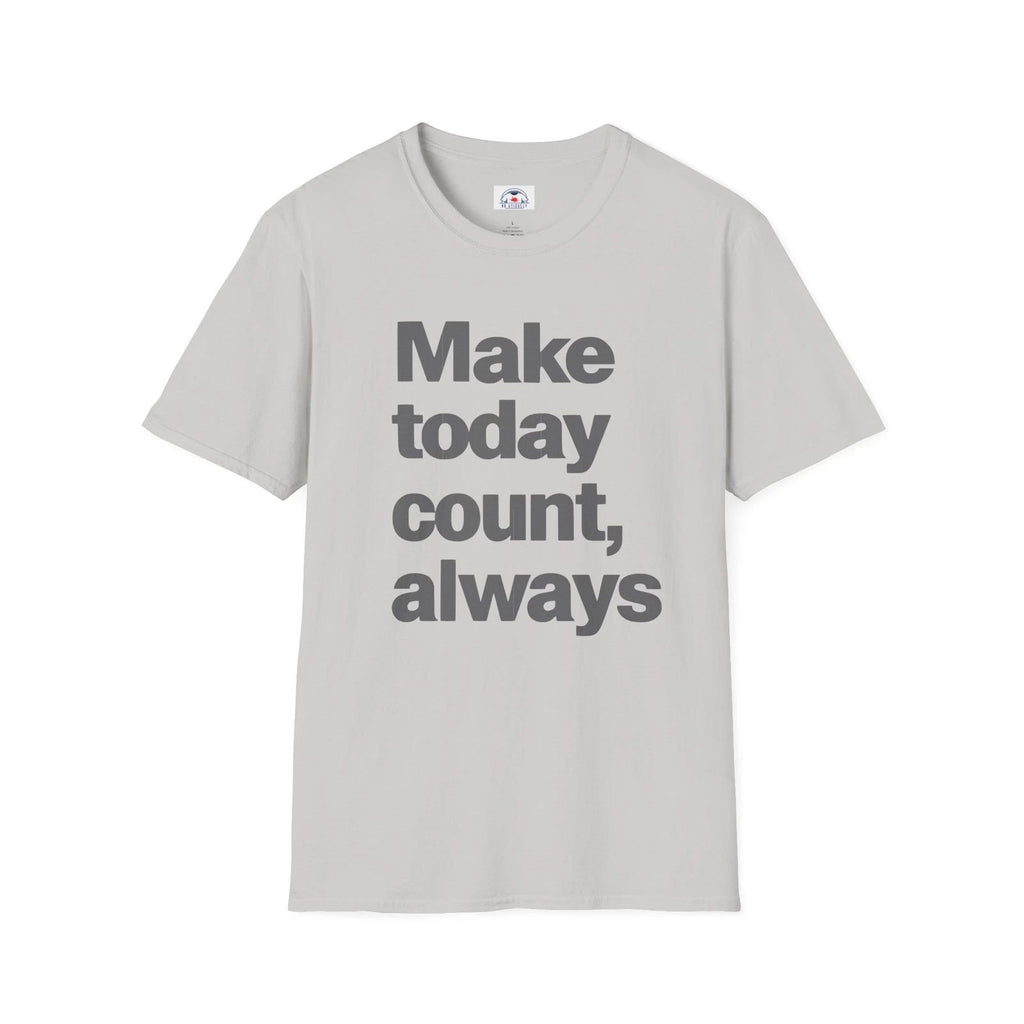 Motivational Unisex T-Shirt  Make Today Count, Always Wear Gift Inspirational