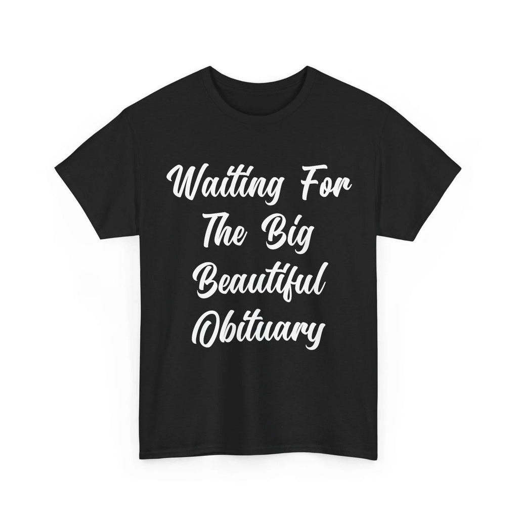 Waiting for The Big Beautiful Obituary Funny Saying Quote T-Shirt #111
