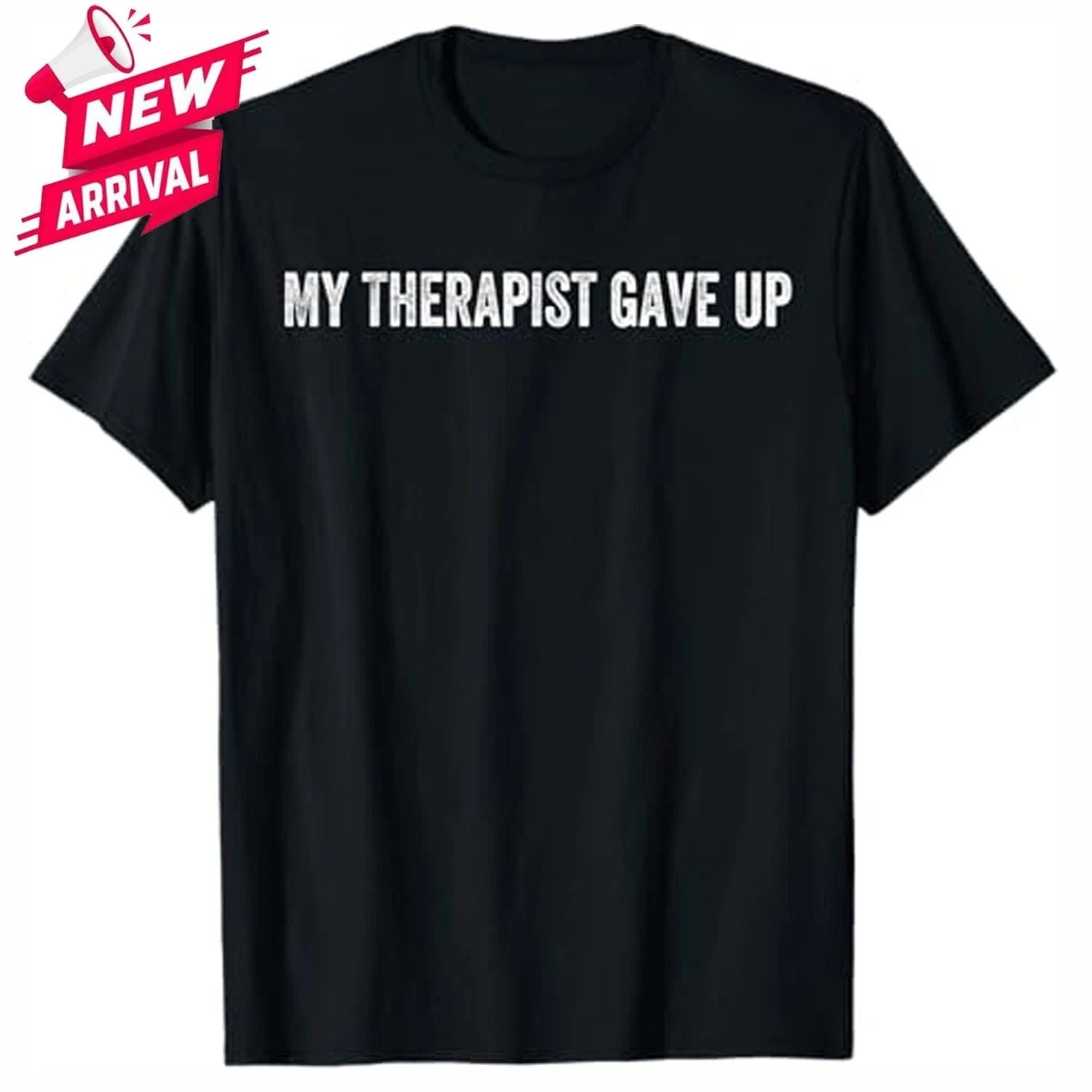 My Therapist gave up T-Shirt - All Size