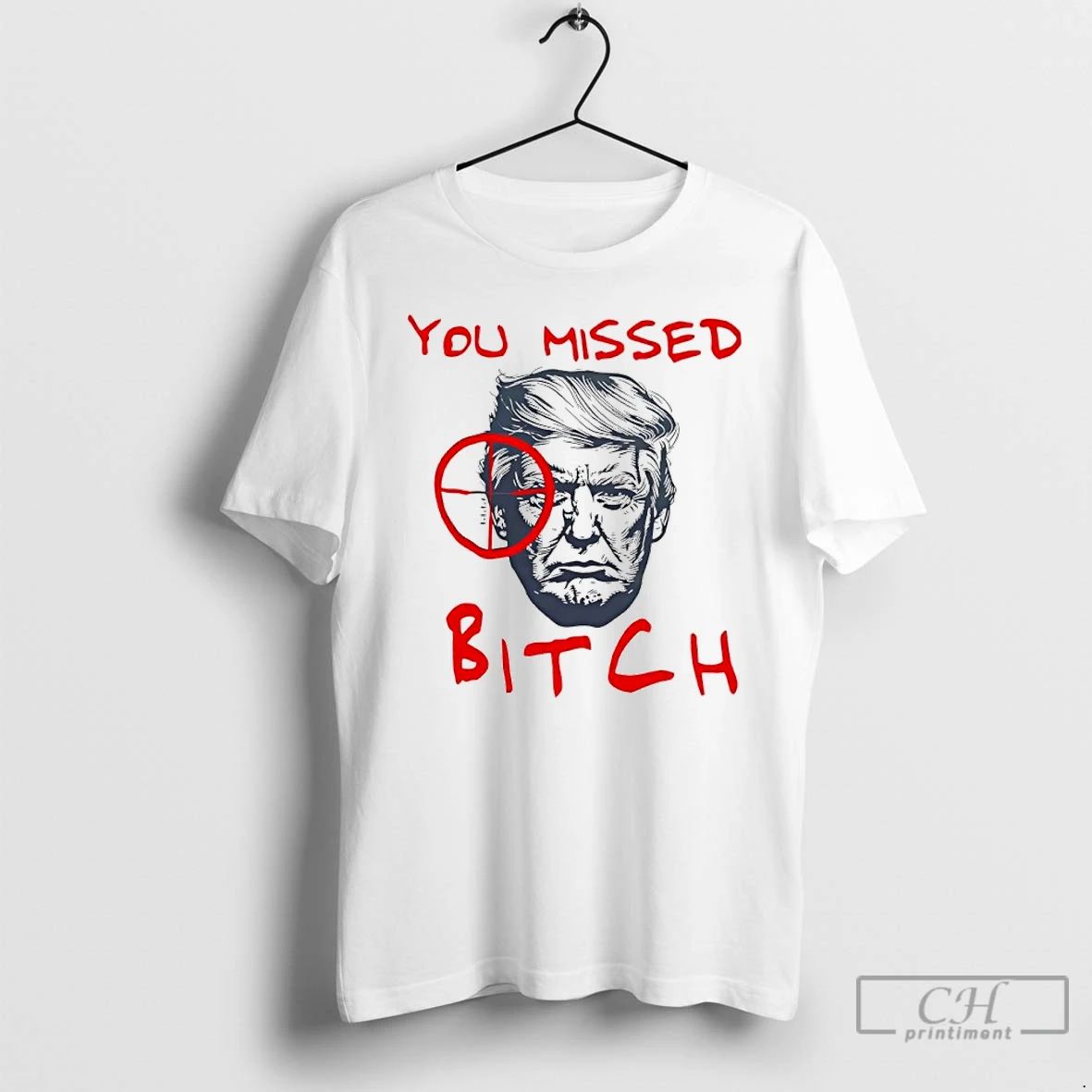 Classic You Missed Bitch Trump Shot T Shirts