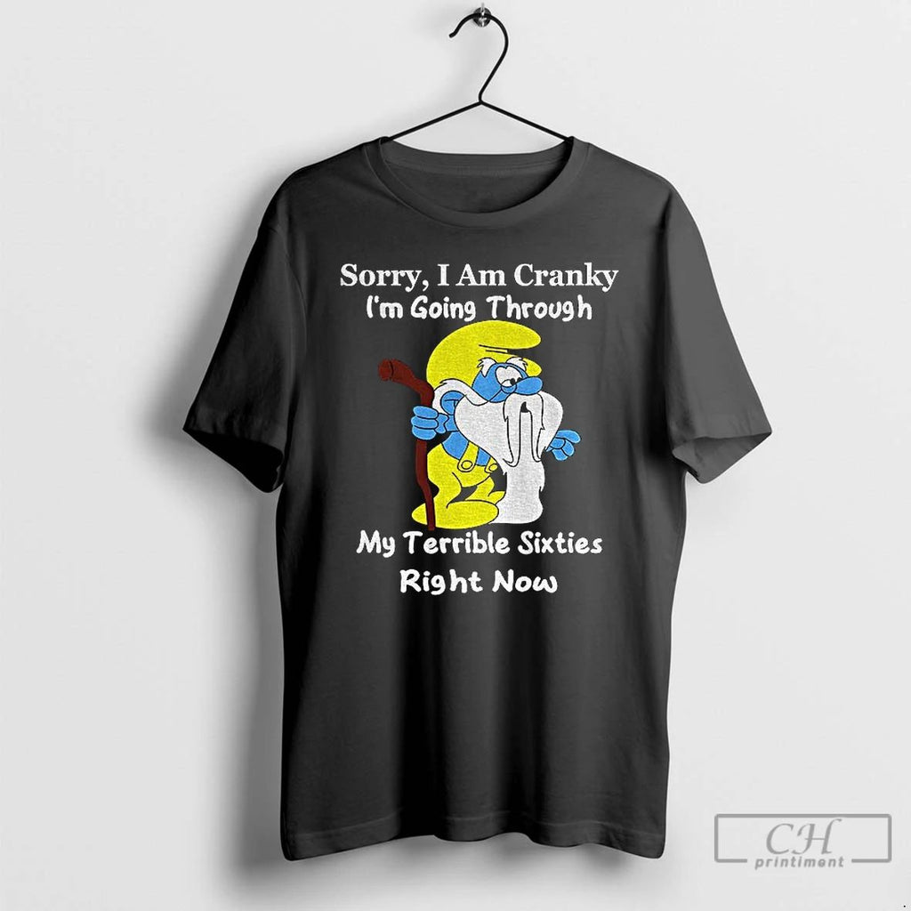 Classic Smurf Sorry I Am Cranky Im Going Through My Terrible Sixties Right Now
