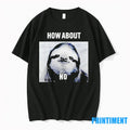 Sloth How About No Tshirts Sweater