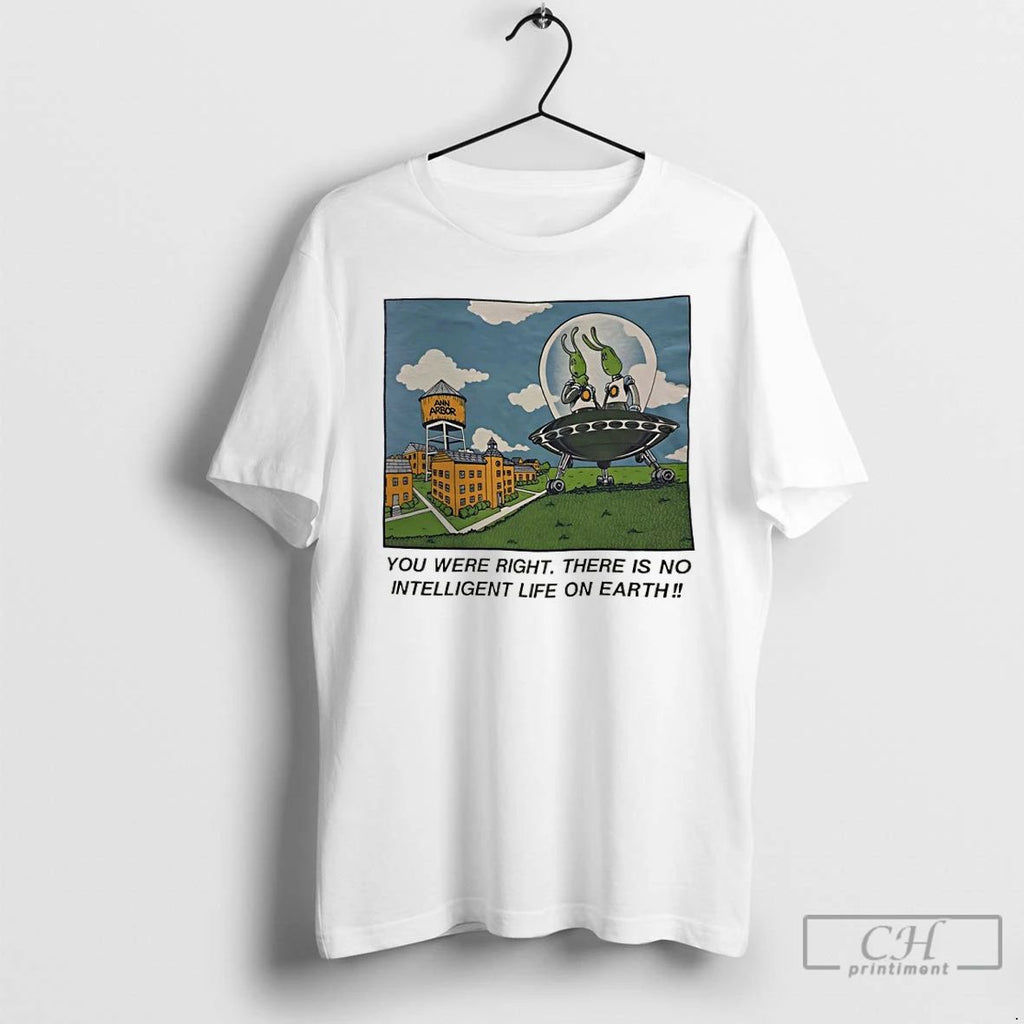 Classic Alien You Were Right There Is No Intelligent Life On Earth T Shirts