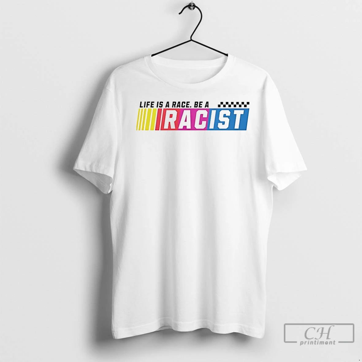 Classic Life Is A Race Be A Racist Funny