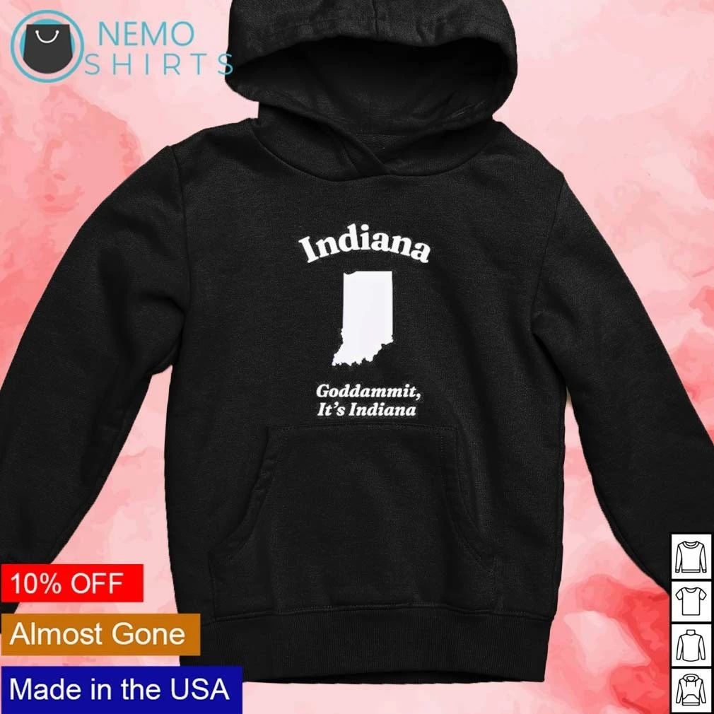 Indiana Goddammit It’s Indiana State Map shirt