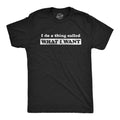 Mens I Do A Thing Called What I Want T Shirt Funny Sarcastic Novelty Tee