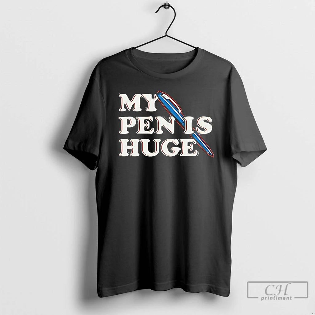 Premium My Pen Is Huge T Shirts