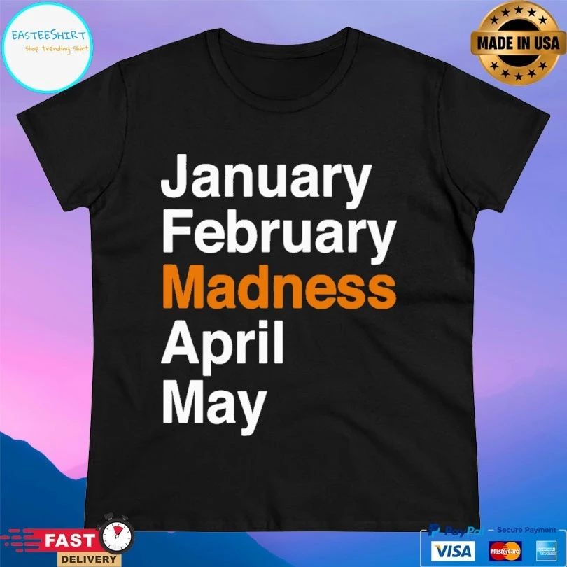 January February Madness April May T-shirt