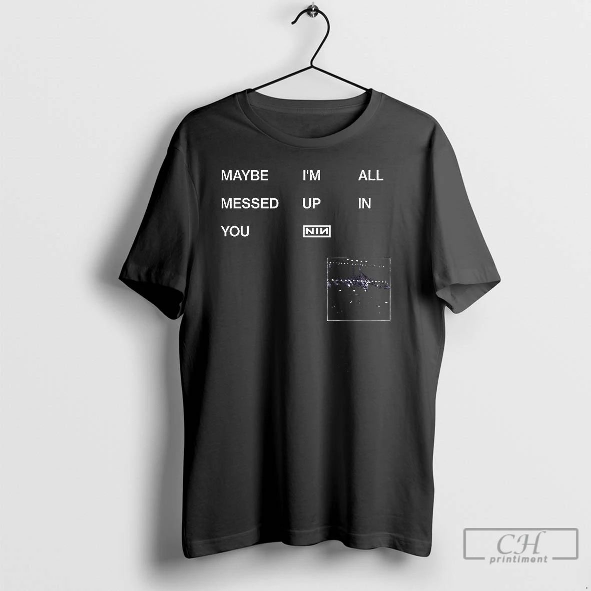Classic Maybe Im All Messed Up In You Nin T Shirts