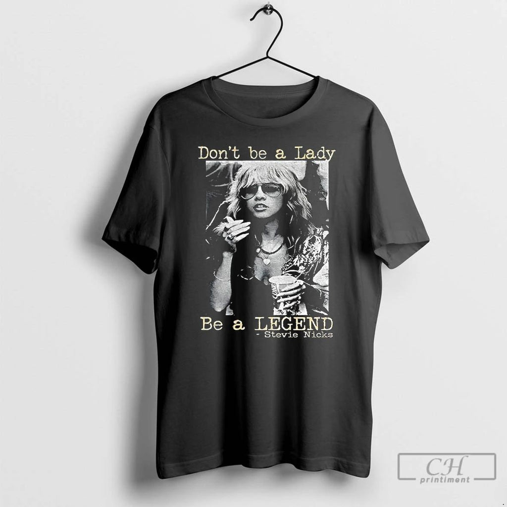 Classic Stevie Nicks Dont Be A Lady Be A Legend Vintage T Shirts