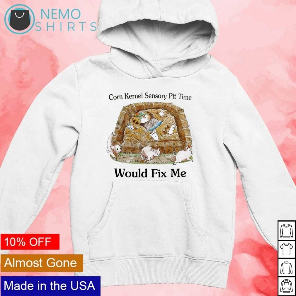 Corn Kernel Sensory Pit Time Would Fix Me shirt