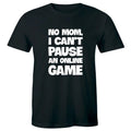No Mom I Can't Pause An Online Game Men's T-Shirt Funny Gaming Computer Nerd Tee