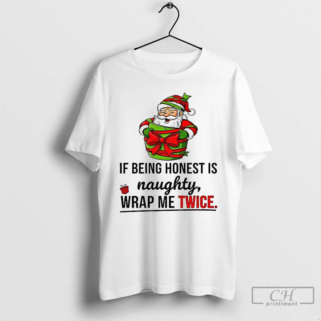 Premium 3d1m7atv Santa Claus If Being Honest Is Naughty Wrap Me Twice Merry Christmas