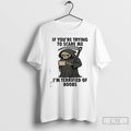 Classic If Youre Trying To Scare Me Im Terrified Of Boobs T Shirts Hoodie Longsleeve