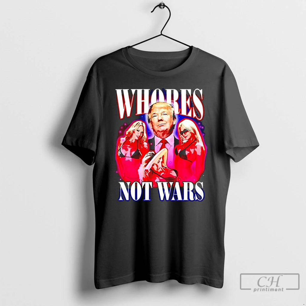Classic Whores Not Wars Donald Trump T Shirts