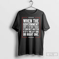 Premium When The Government Boot Is On Your Throat It Doesnt Matter T Shirts