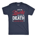 Mens Give Me Liberty Or Give Me Death T Shirt Funny Sarcastic Patriotic Quote
