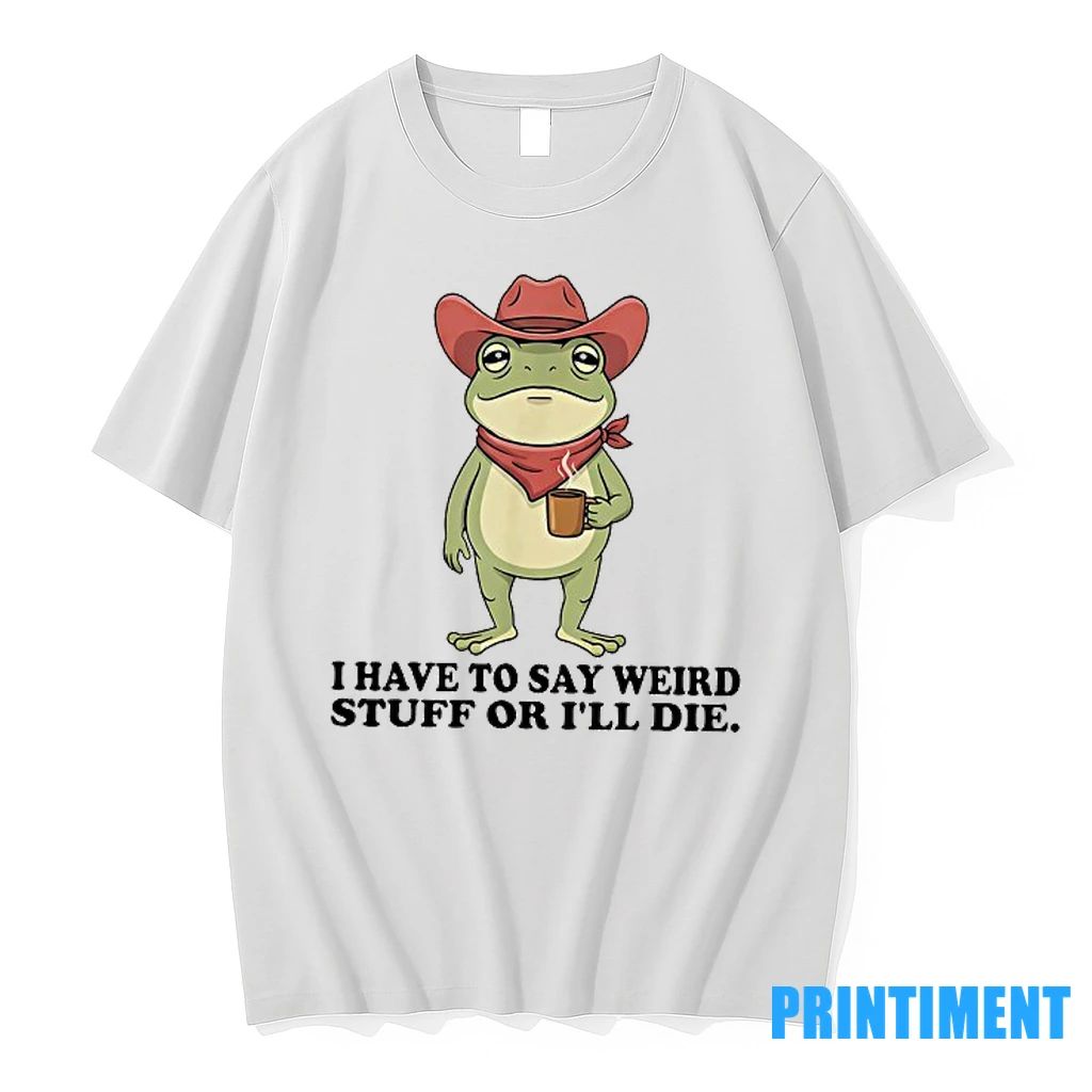 Portland Frog Cowboy I Have To Say Weird Stuff Or Ill Die Tshirts Sweater