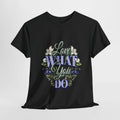 Floral Inspirational Tee, Motivational Shirt, Unisex Gift, Positive Vibes,