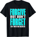 Forgive But Donâ€™t Forget Funny Saying Motivational Tee T-Shirt