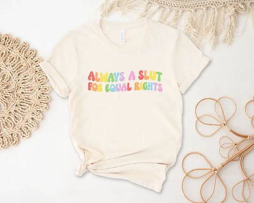 Always A Slut For Equal Rights T-Shirt