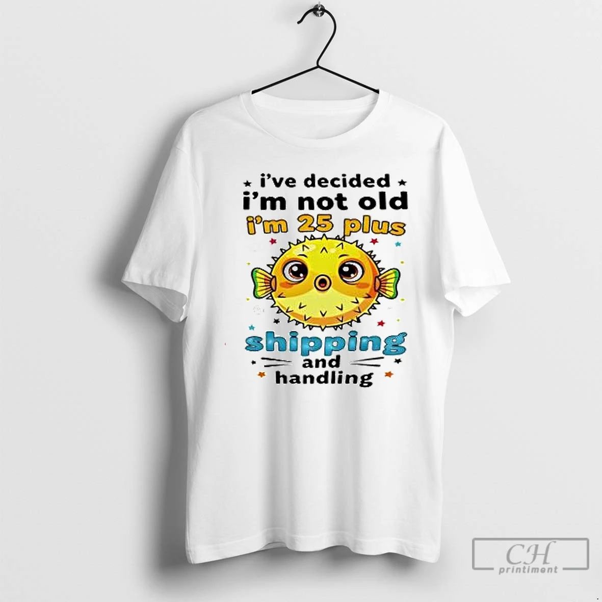 Premium Fish Ive Decided Im Not Old Im 25 Plus Shipping And Handling T Shirts
