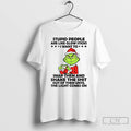 Classic Grinch Love Hands Stupid People Are Like Glow Sticks I Want To Snap Them